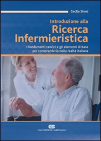 Introduzione alla ricerca infermieristica. I fondamenti teorici e gli elementi di base per comprenderla nella realtà italiana - Librerie.coop