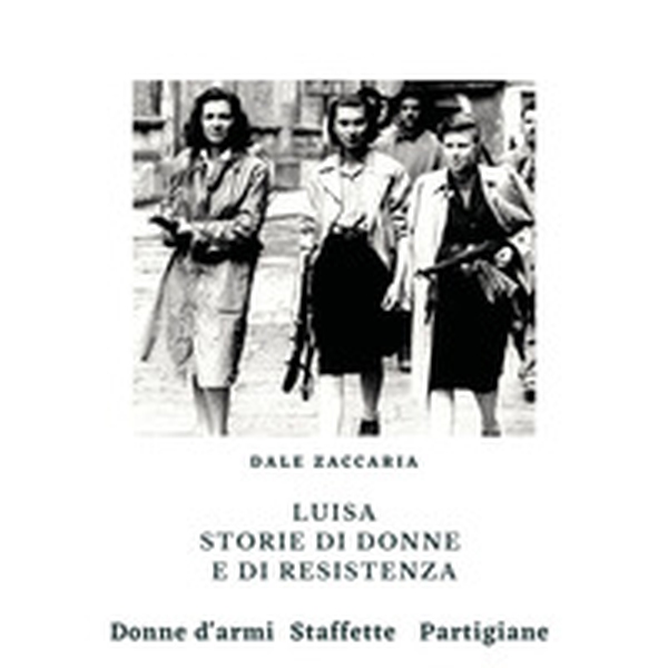 Luisa, storie di donne e di resistenza - Librerie.coop Luisa, storie di donne e di resistenza - Librerie.coop