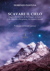Scavare il cielo. Viaggio disordinato, da Berlinguer ad Astori e da Mandela a Borgonovo, tra visioni e ricordi - Librerie.coop
