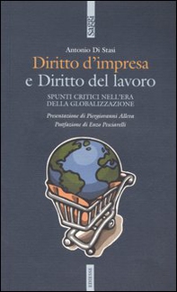 Diritto d'impresa e diritto del lavoro. Spunti critici nell'era della globalizzazione - Librerie.coop