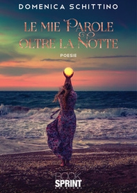 Le mie parole oltre la notte - Librerie.coop