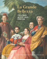 La Grande Bellezza. L'art à Rome au XVIIIe siècle 1700-1758 - Librerie.coop