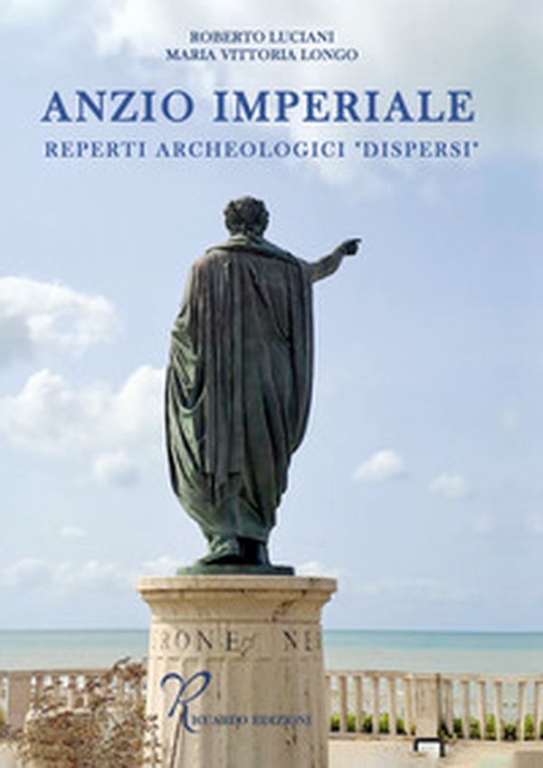 Anzio imperiale. Reperti archeologici «dispersi» - Librerie.coop Anzio imperiale. Reperti archeologici «dispersi» - Librerie.coop