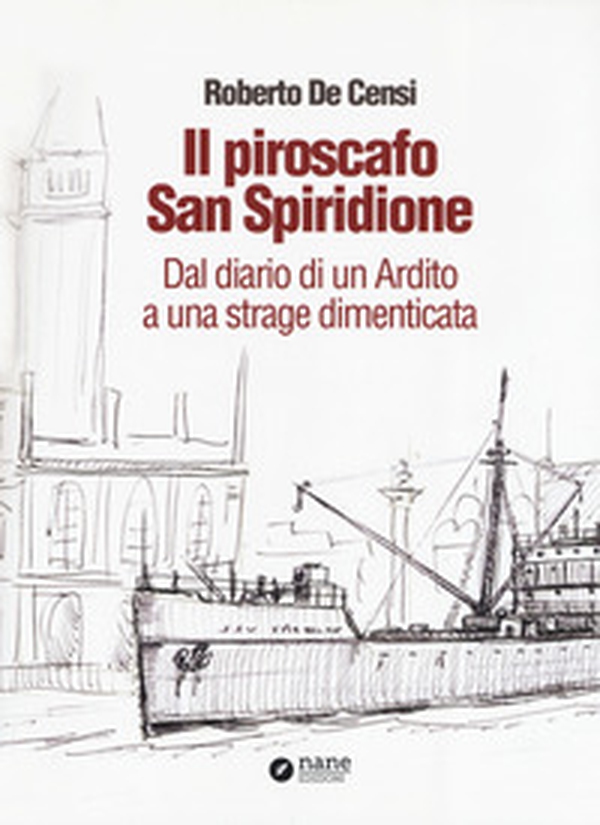 Il piroscafo San Spiridione. Dal diario di un ardito a una strage dimenticata - Librerie.coop Il piroscafo San Spiridione. Dal diario di un ardito a una strage dimenticata - Librerie.coop