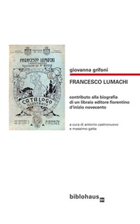 Francesco Lumachi. Contributo alla biografia di un libraio editore fiorentino d'inizio Novecento - Librerie.coop