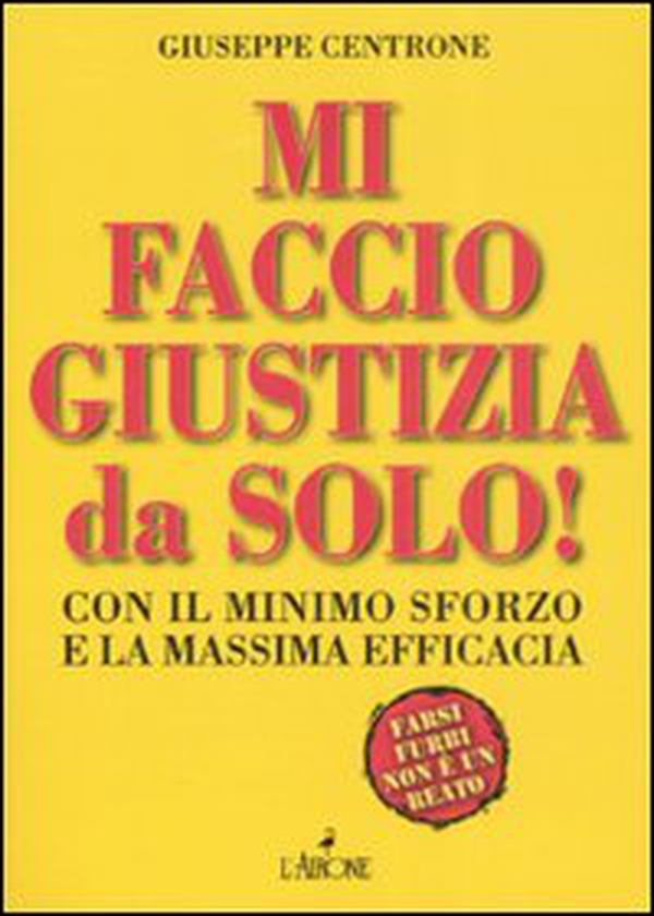 Mi faccio giustizia da solo! Con il minimo sforzo e la massima efficacia - Librerie.coop Mi faccio giustizia da solo! Con il minimo sforzo e la massima efficacia - Librerie.coop