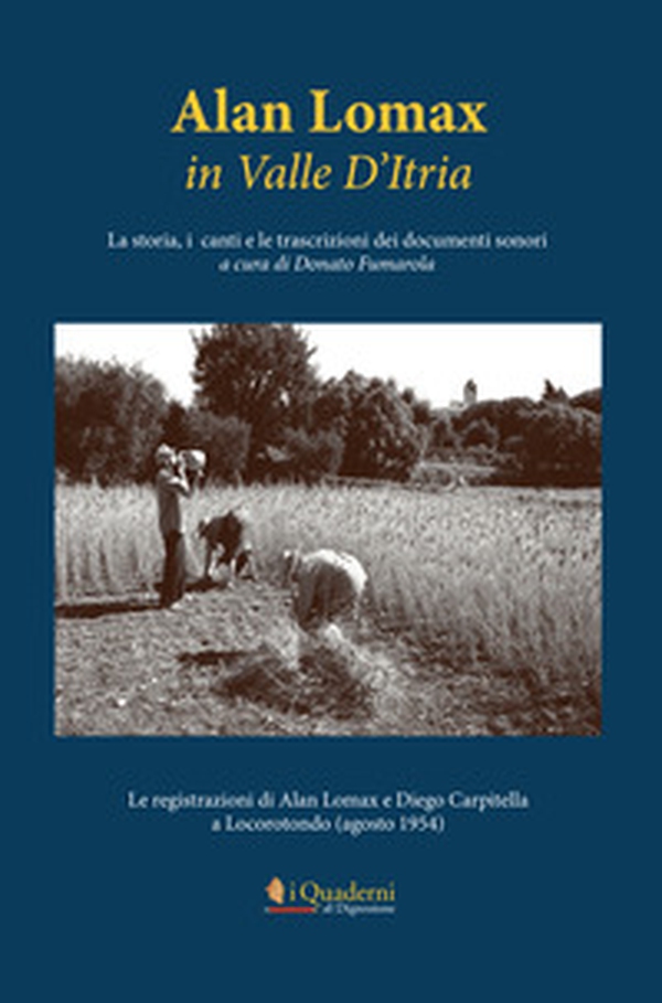 Alan Lomax in Valle d'Itria. La storia, i canti e le trascrizioni dei documenti sonori. Le registrazioni di Alan Lomax e Diego Carpitella a Locorotondo (Agosto 1954) - Librerie.coop Alan Lomax in Valle d'Itria. La storia, i canti e le trascrizioni dei documenti sonori. Le registrazioni di Alan Lomax e Diego Carpitella a Locorotondo (Agosto 1954) - Librerie.coop