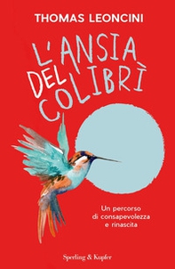 L'ansia del colibrì. Un percorso di consapevolezza e rinascita - Librerie.coop
