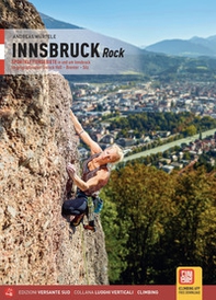 Innsbruck Rock Sportklettergebiete in und um Innsbruck im geographischen Dreieck Hall, Brenner, Silz - Librerie.coop