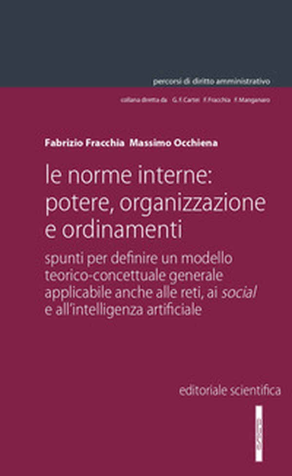 Le norme interne: potere, organizzazione e ordinamenti. Spunti per definire un modello teorico-concettuale generale applicabile anche alle reti, ai social e all'intelligenza artificiale - Librerie.coop Le norme interne: potere, organizzazione e ordinamenti. Spunti per definire un modello teorico-concettuale generale applicabile anche alle reti, ai social e all'intelligenza artificiale - Librerie.coop