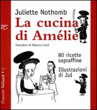 La cucina di Amélie. 80 ricette sopraffine - Librerie.coop