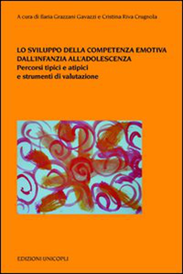 Lo sviluppo della competenza emotiva dall'infanzia all'adolescenza. Percorsi tipici e atipici e strumenti di valutazione - Librerie.coop Lo sviluppo della competenza emotiva dall'infanzia all'adolescenza. Percorsi tipici e atipici e strumenti di valutazione - Librerie.coop