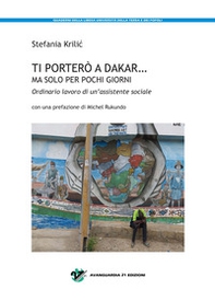Ti porterò a Dakar... ma solo per pochi giorni. Ordinario lavoro di un'assistente sociale - Librerie.coop Ti porterò a Dakar... ma solo per pochi giorni. Ordinario lavoro di un'assistente sociale - Librerie.coop