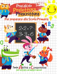 Precalcolo, prelettura, prescrittura. Per prepararsi alla scuola primaria - Librerie.coop