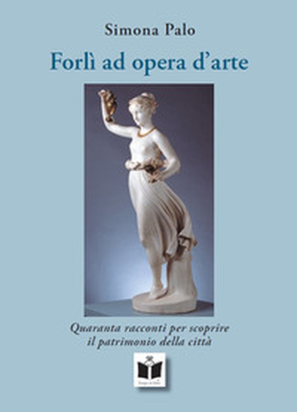 Forlì ad opera d'arte. Quaranta racconti per scoprire il patrimonio della città - Librerie.coop Forlì ad opera d'arte. Quaranta racconti per scoprire il patrimonio della città - Librerie.coop