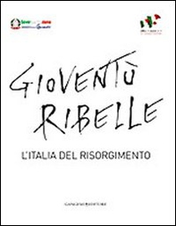 Gioventù ribelle. L'Italia del Risorgimento - Librerie.coop