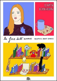 La fine dell'amore. Graphic short stories - Librerie.coop
