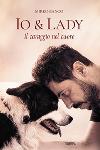 Io & Lady. Il coraggio nel cuore - Librerie.coop