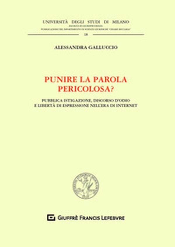 Punire la parola pericolosa? Pubblica istigazione, discorso d'odio e libertà di espressione nell'era di internet - Librerie.coop