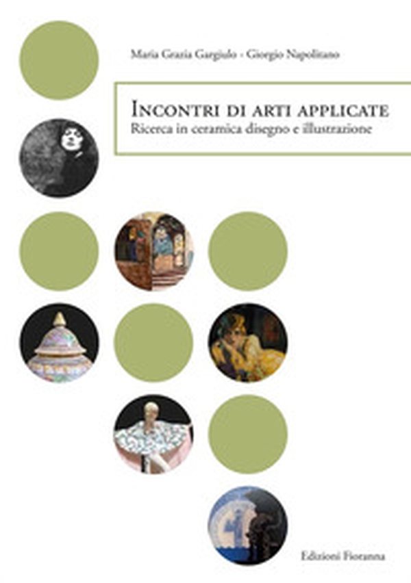Incontri di arti applicate. Ricerca in ceramica, disegno e illustrazione - Librerie.coop Incontri di arti applicate. Ricerca in ceramica, disegno e illustrazione - Librerie.coop