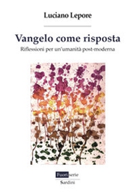 Vangelo come risposta. Riflessioni per un'umanità post-moderna - Librerie.coop