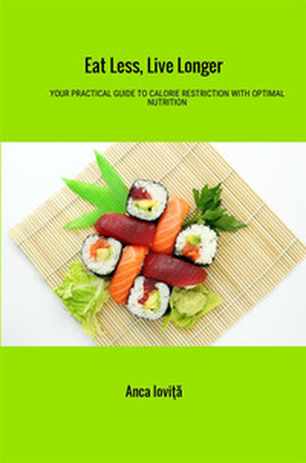 Eat less, live longer. Your practical guide to calorie restriction with optimal nutrition - Librerie.coop Eat less, live longer. Your practical guide to calorie restriction with optimal nutrition - Librerie.coop