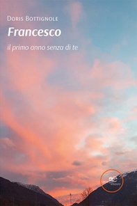 Francesco, il primo anno senza di te - Librerie.coop
