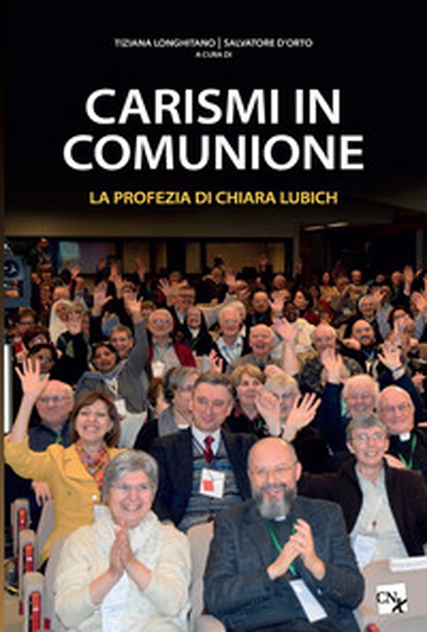 Carismi in comunione. La profezia di Chiara Lubich - Librerie.coop