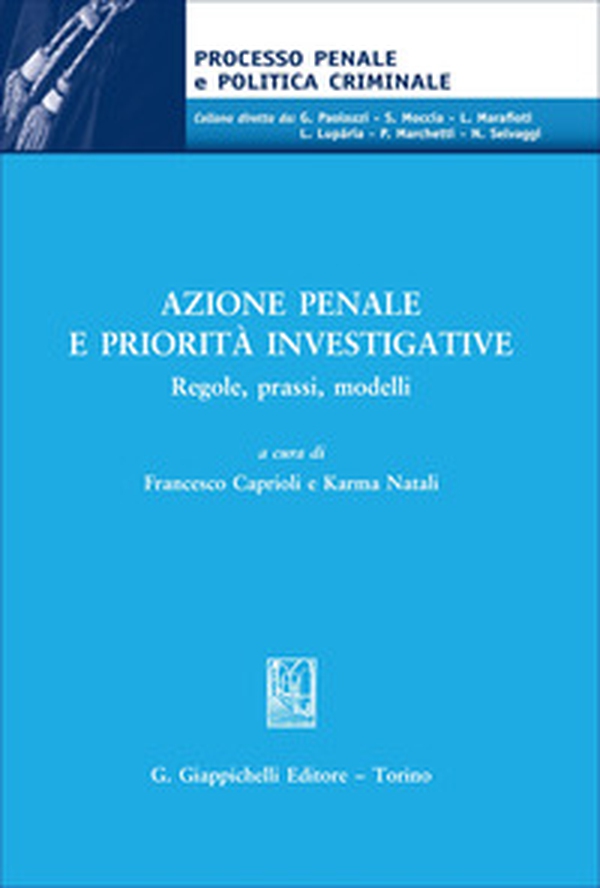 Azione penale e priorità investigative. Regole, prassi, modelli - Librerie.coop