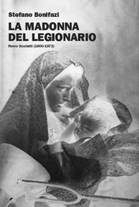 La Madonna del Legionario. Remo Scuriatti (1900-1979) - Librerie.coop