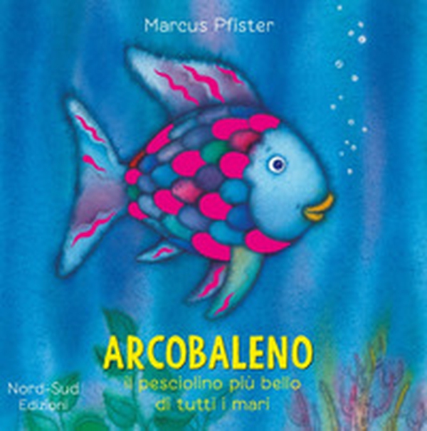 Arcobaleno, il pesciolino più bello di tutti i mari - Librerie.coop Arcobaleno, il pesciolino più bello di tutti i mari - Librerie.coop