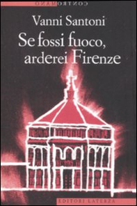 Se fossi fuoco, arderei Firenze - Librerie.coop
