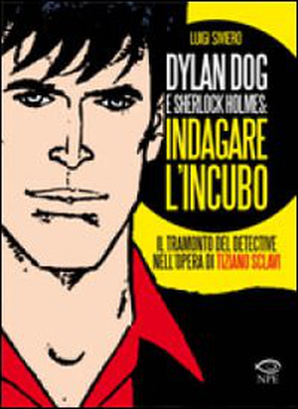 Dylan Dog e Sherlock Holmes: indagare l'incubo. Il tramonto del detective nell'opera di Tiziano Sclavi - Librerie.coop Dylan Dog e Sherlock Holmes: indagare l'incubo. Il tramonto del detective nell'opera di Tiziano Sclavi - Librerie.coop