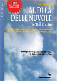 Al di là delle nuvole. Verso il mistero. Introduzione ai problemi dell'essere: conoscenza, evoluzione, saggezza - Librerie.coop