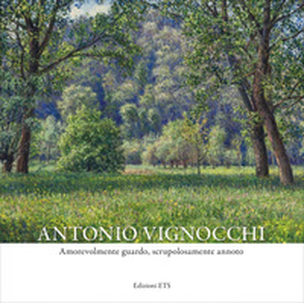 Antonio Vignocchi. Amorevolmente guardo, scrupolosamente annoto - Librerie.coop
