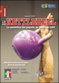 Il kettlebell. La pesistica del popolo, la forza per tutti - Librerie.coop
