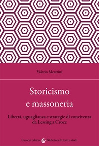 Storicismo e massoneria. Libertà, uguaglianza e strategie di convivenza da Lessing a Croce - Librerie.coop