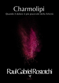 Charmolipi. Quando il dolore è più piacevole della felicità - Librerie.coop Charmolipi. Quando il dolore è più piacevole della felicità - Librerie.coop