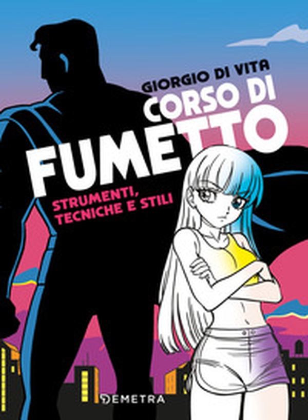 Corso di fumetto. Strumenti, tecniche e stili - Librerie.coop