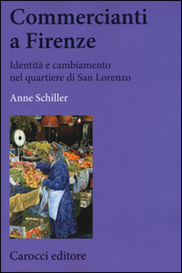 Commercianti a Firenze. Identità e cambiamento nel quartiere di San Lorenzo - Librerie.coop Commercianti a Firenze. Identità e cambiamento nel quartiere di San Lorenzo - Librerie.coop