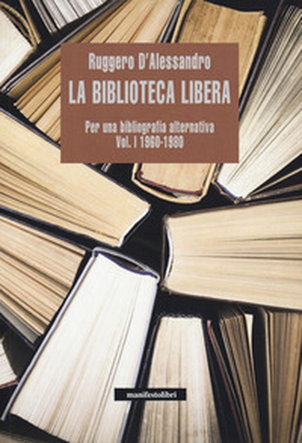 La biblioteca libera. Per una bibliografia alternativa - Librerie.coop La biblioteca libera. Per una bibliografia alternativa - Librerie.coop