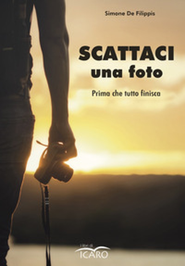 Scattaci una foto. Prima che tutto finisca - Librerie.coop Scattaci una foto. Prima che tutto finisca - Librerie.coop