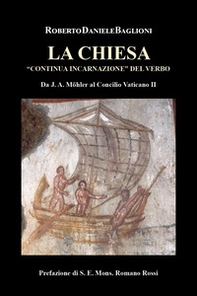 La Chiesa «continua incarnazione» del verbo. Da J.A. Mohler al Concilio Vaticano II - Librerie.coop La Chiesa «continua incarnazione» del verbo. Da J.A. Mohler al Concilio Vaticano II - Librerie.coop
