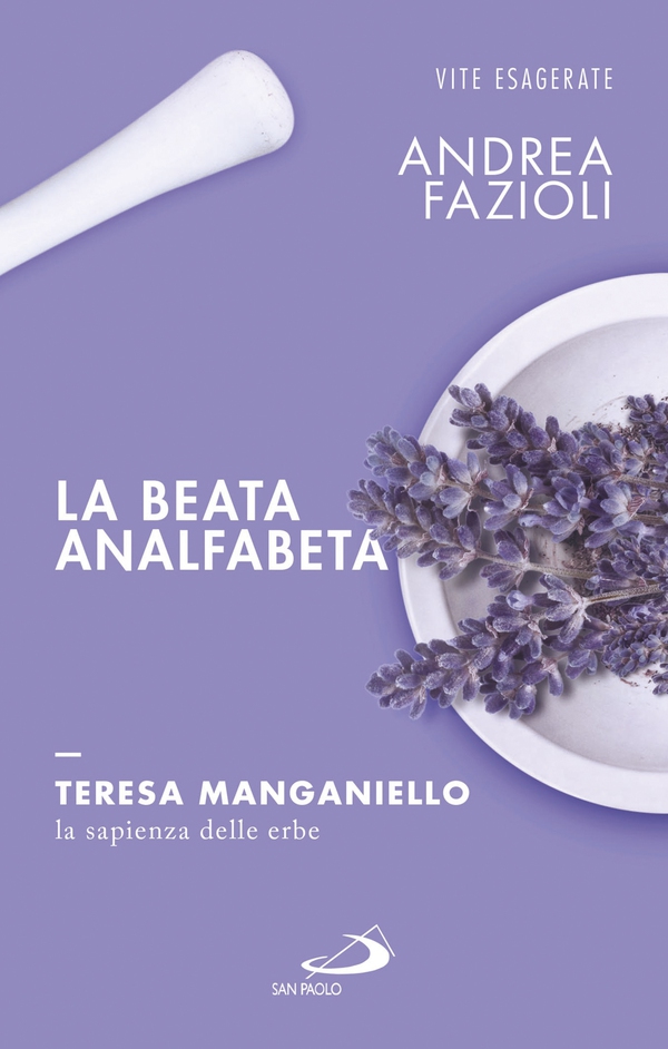 La beata analfabeta. Teresa Manganiello, la sapienza delle erbe - Librerie.coop La beata analfabeta. Teresa Manganiello, la sapienza delle erbe - Librerie.coop