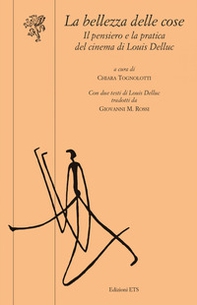 La bellezza delle cose. Il pensiero e la pratica del cinema di Louis Delluc - Librerie.coop
