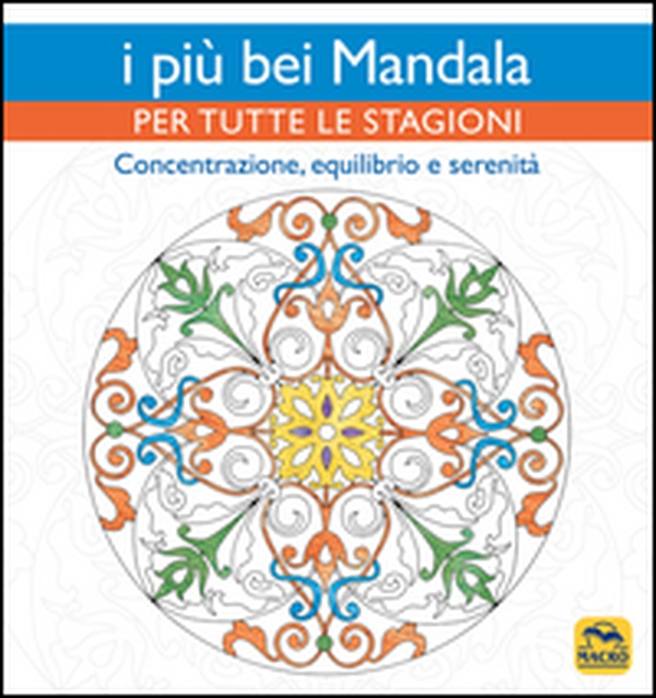 I più bei mandala per tutte le stagioni. Concentrazione, equilibrio e serenità - Librerie.coop I più bei mandala per tutte le stagioni. Concentrazione, equilibrio e serenità - Librerie.coop