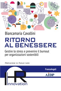 Ritorno al benessere. Gestire lo stress e prevenire il burnout per organizzazioni sostenibili - Librerie.coop