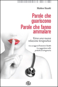 Parole che guariscono. Parole che fanno ammalare. Verso una nuova relazione terapeutica - Librerie.coop Parole che guariscono. Parole che fanno ammalare. Verso una nuova relazione terapeutica - Librerie.coop