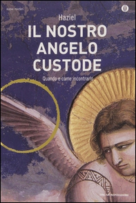 Il nostro angelo custode. Quando e come incontrarlo - Librerie.coop