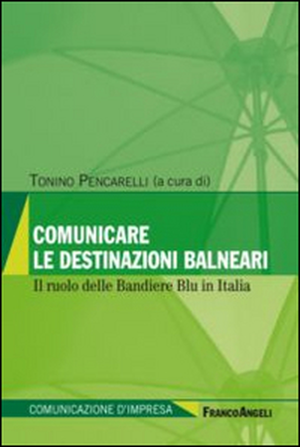 Comunicare le destinazioni balneari. Il ruolo delle bandiere blu in Italia - Librerie.coop Comunicare le destinazioni balneari. Il ruolo delle bandiere blu in Italia - Librerie.coop